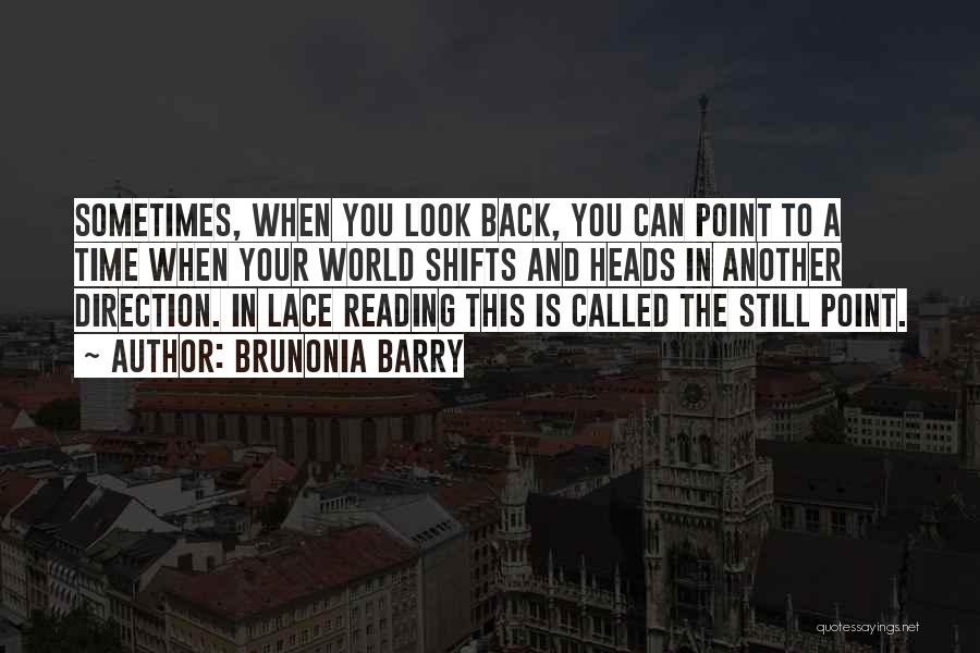 Brunonia Barry Quotes: Sometimes, When You Look Back, You Can Point To A Time When Your World Shifts And Heads In Another Direction.