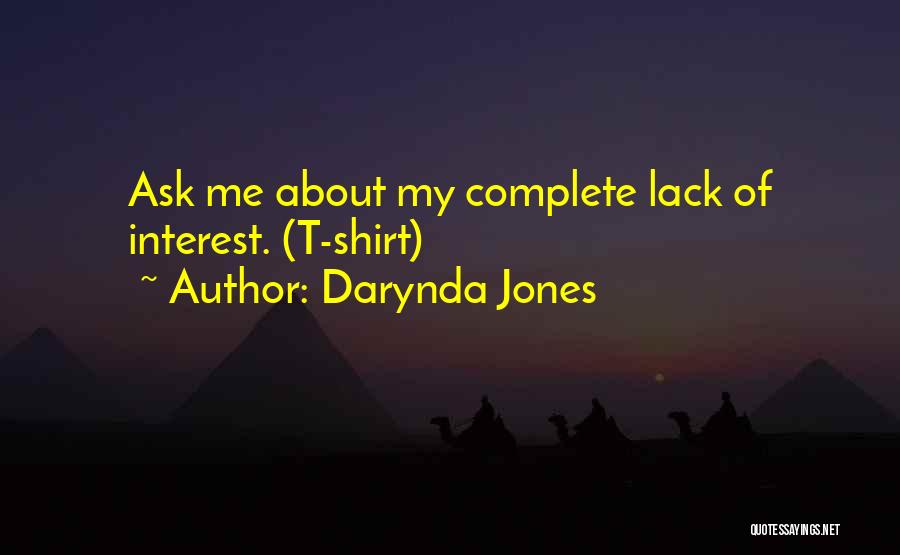 Darynda Jones Quotes: Ask Me About My Complete Lack Of Interest. (t-shirt)