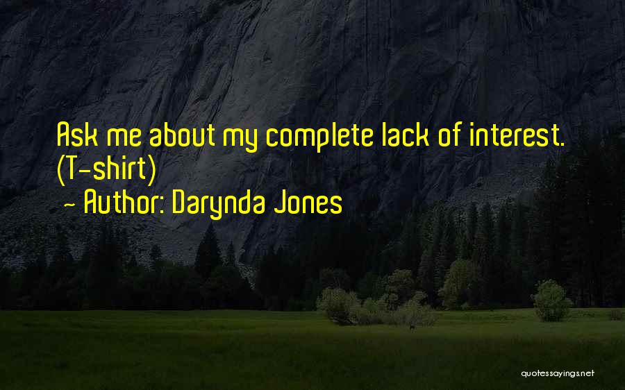 Darynda Jones Quotes: Ask Me About My Complete Lack Of Interest. (t-shirt)