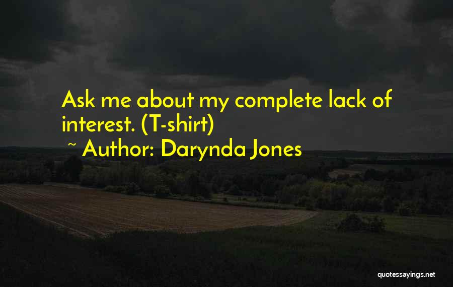 Darynda Jones Quotes: Ask Me About My Complete Lack Of Interest. (t-shirt)