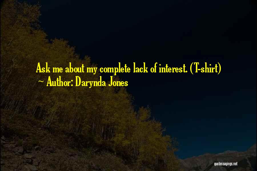 Darynda Jones Quotes: Ask Me About My Complete Lack Of Interest. (t-shirt)