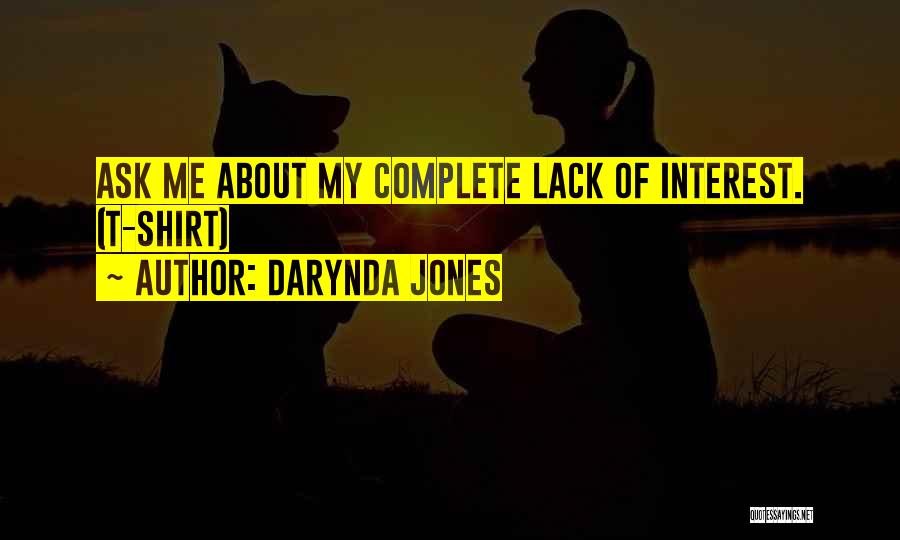Darynda Jones Quotes: Ask Me About My Complete Lack Of Interest. (t-shirt)