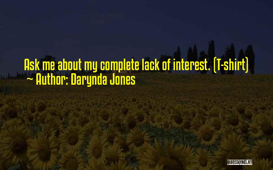 Darynda Jones Quotes: Ask Me About My Complete Lack Of Interest. (t-shirt)