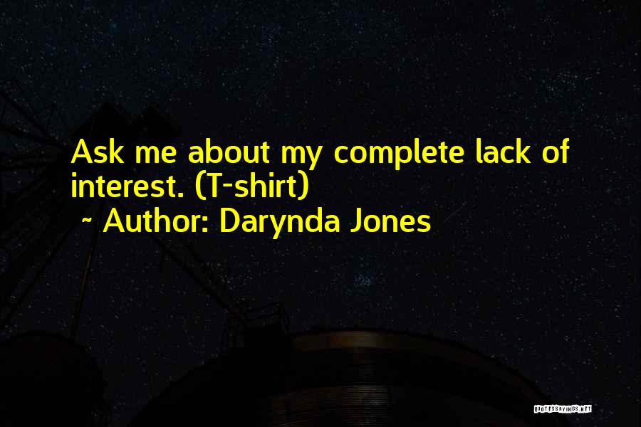 Darynda Jones Quotes: Ask Me About My Complete Lack Of Interest. (t-shirt)