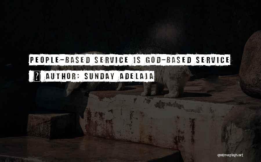 Sunday Adelaja Quotes: People-based Service Is God-based Service