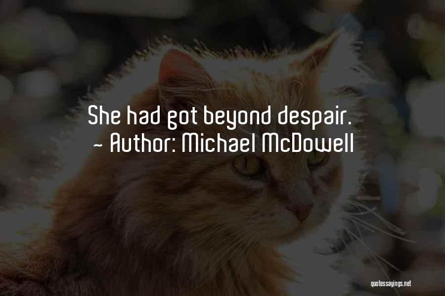 Michael McDowell Quotes: She Had Got Beyond Despair.