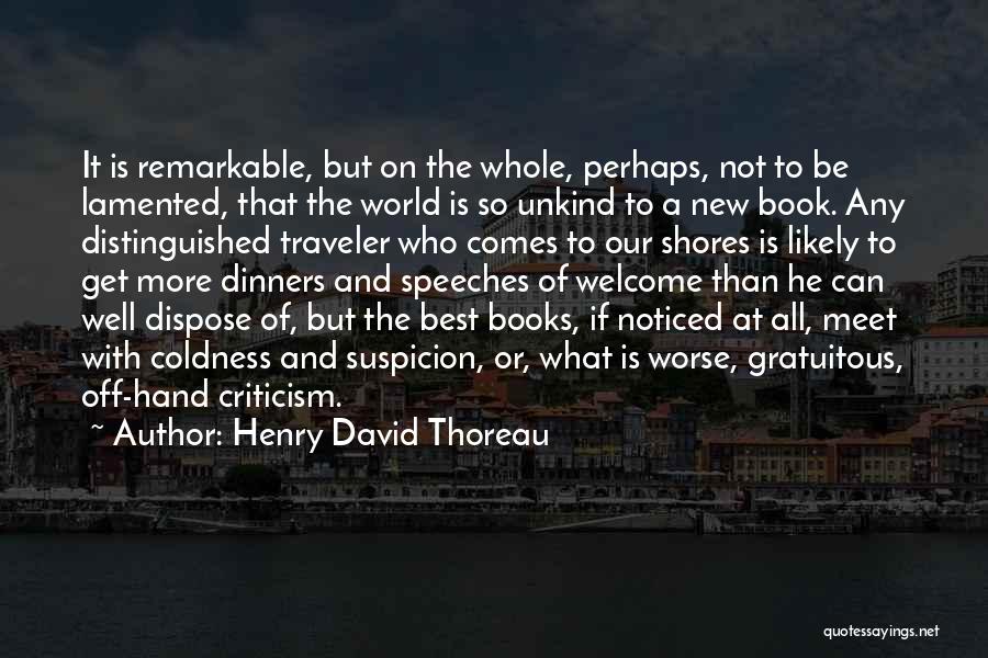 Henry David Thoreau Quotes: It Is Remarkable, But On The Whole, Perhaps, Not To Be Lamented, That The World Is So Unkind To A