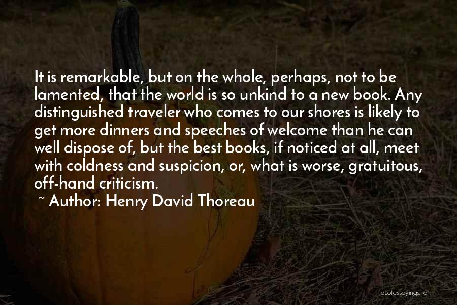 Henry David Thoreau Quotes: It Is Remarkable, But On The Whole, Perhaps, Not To Be Lamented, That The World Is So Unkind To A