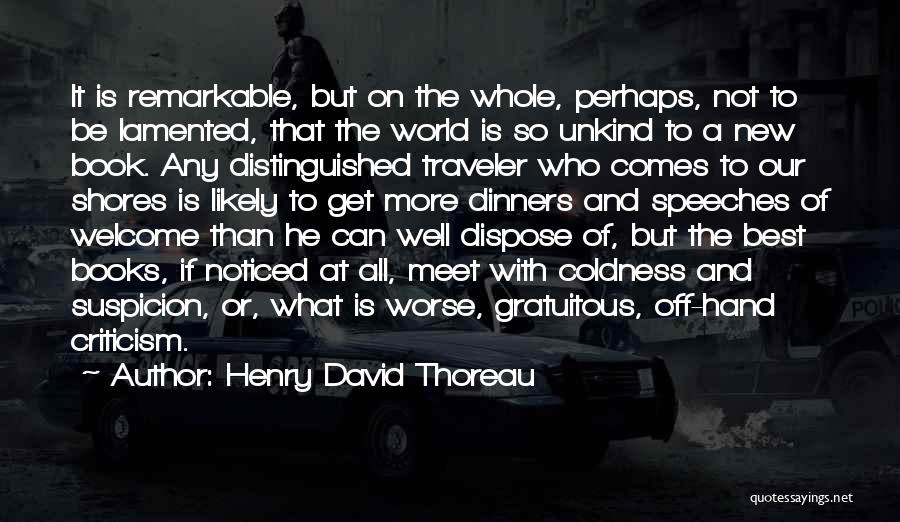 Henry David Thoreau Quotes: It Is Remarkable, But On The Whole, Perhaps, Not To Be Lamented, That The World Is So Unkind To A