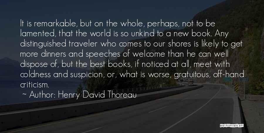 Henry David Thoreau Quotes: It Is Remarkable, But On The Whole, Perhaps, Not To Be Lamented, That The World Is So Unkind To A