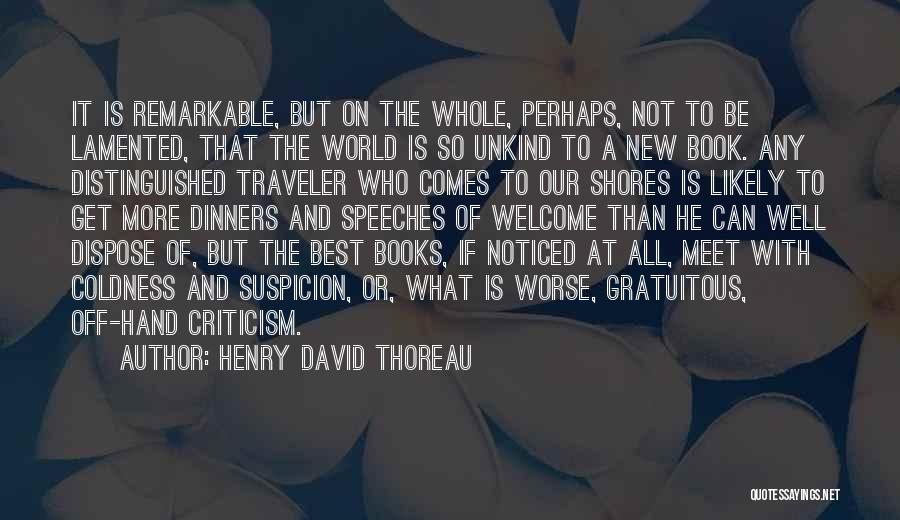 Henry David Thoreau Quotes: It Is Remarkable, But On The Whole, Perhaps, Not To Be Lamented, That The World Is So Unkind To A