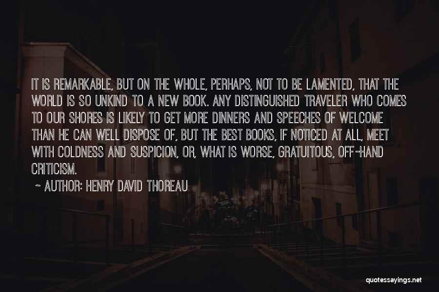 Henry David Thoreau Quotes: It Is Remarkable, But On The Whole, Perhaps, Not To Be Lamented, That The World Is So Unkind To A