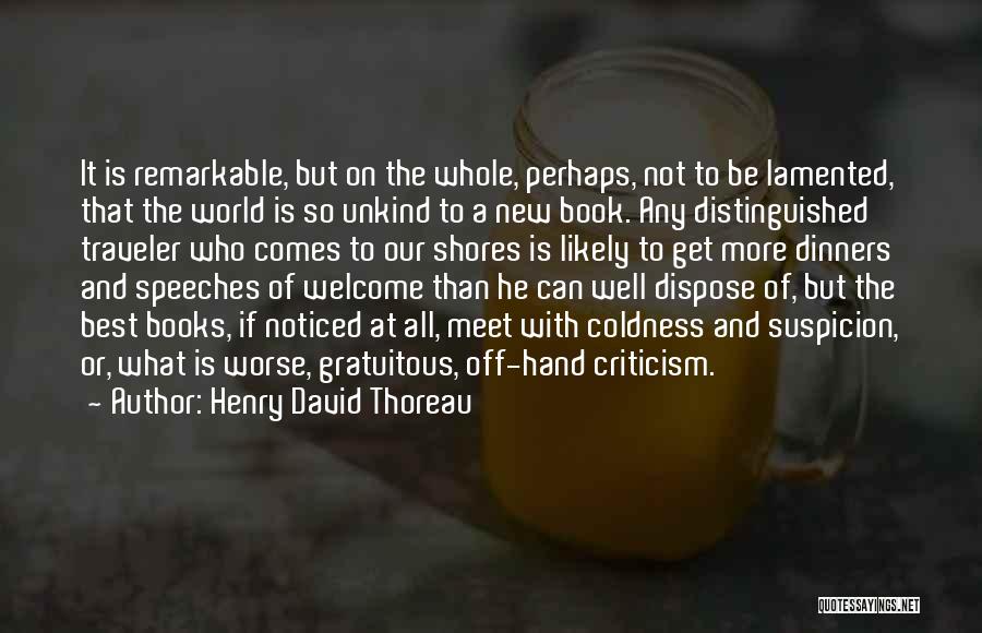 Henry David Thoreau Quotes: It Is Remarkable, But On The Whole, Perhaps, Not To Be Lamented, That The World Is So Unkind To A