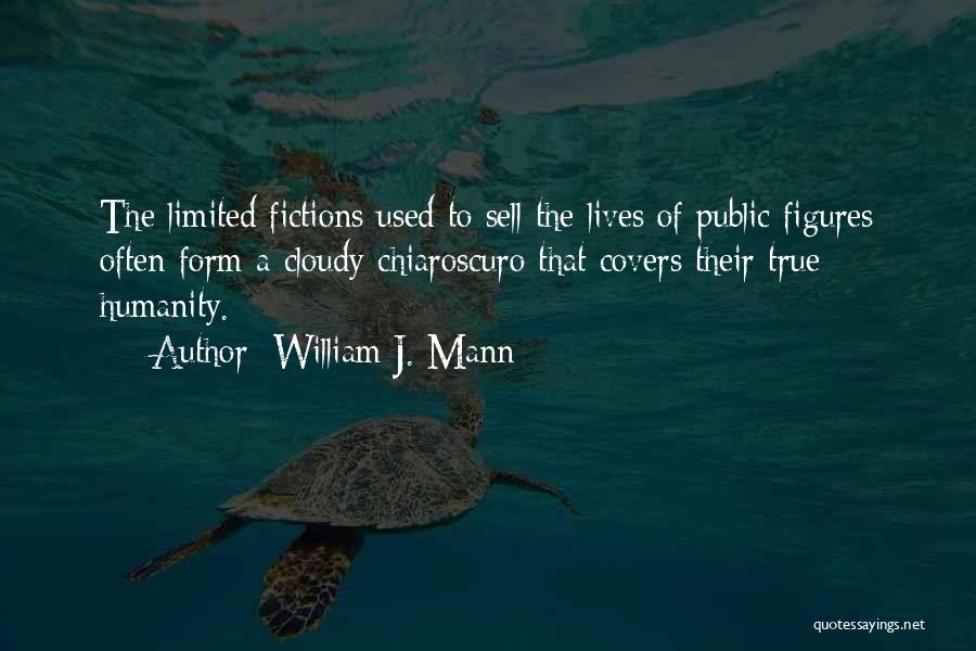 William J. Mann Quotes: The Limited Fictions Used To Sell The Lives Of Public Figures Often Form A Cloudy Chiaroscuro That Covers Their True