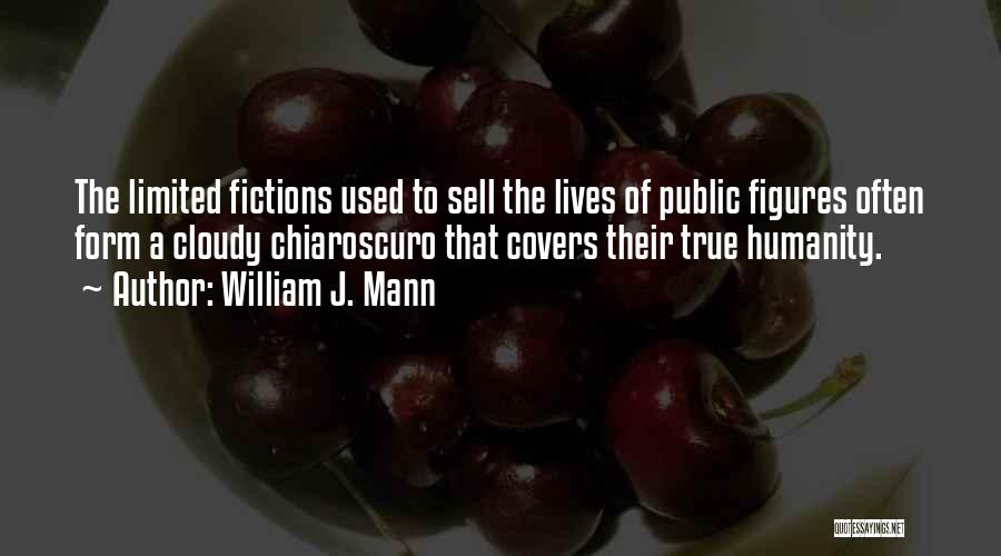 William J. Mann Quotes: The Limited Fictions Used To Sell The Lives Of Public Figures Often Form A Cloudy Chiaroscuro That Covers Their True