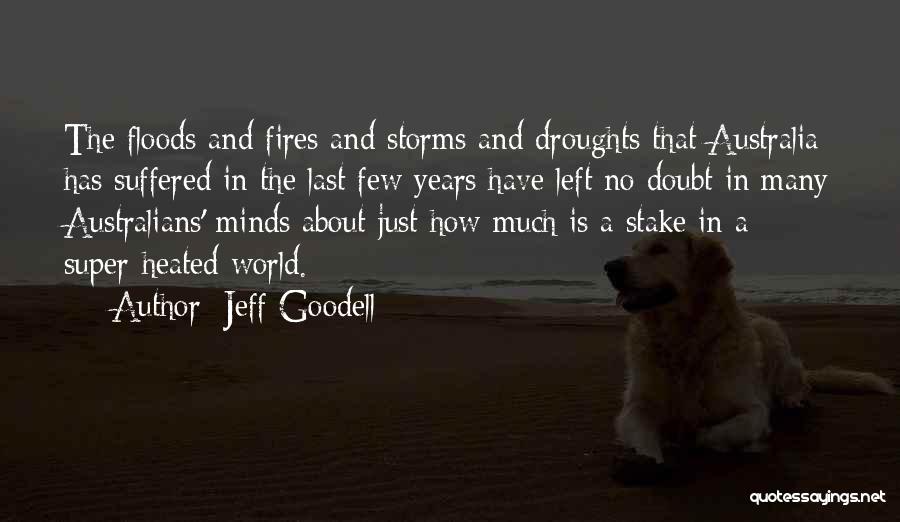 Jeff Goodell Quotes: The Floods And Fires And Storms And Droughts That Australia Has Suffered In The Last Few Years Have Left No