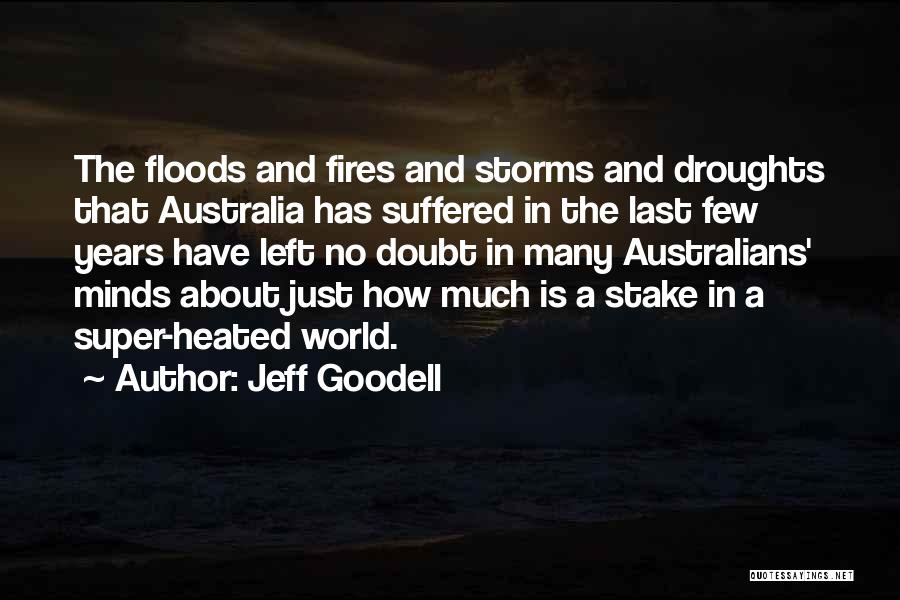 Jeff Goodell Quotes: The Floods And Fires And Storms And Droughts That Australia Has Suffered In The Last Few Years Have Left No