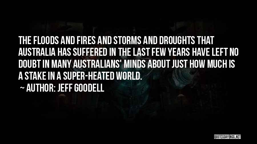 Jeff Goodell Quotes: The Floods And Fires And Storms And Droughts That Australia Has Suffered In The Last Few Years Have Left No
