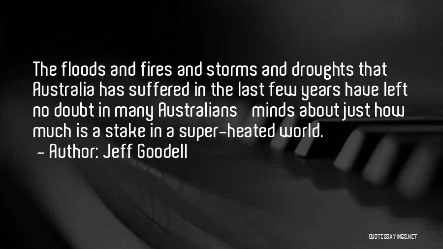 Jeff Goodell Quotes: The Floods And Fires And Storms And Droughts That Australia Has Suffered In The Last Few Years Have Left No
