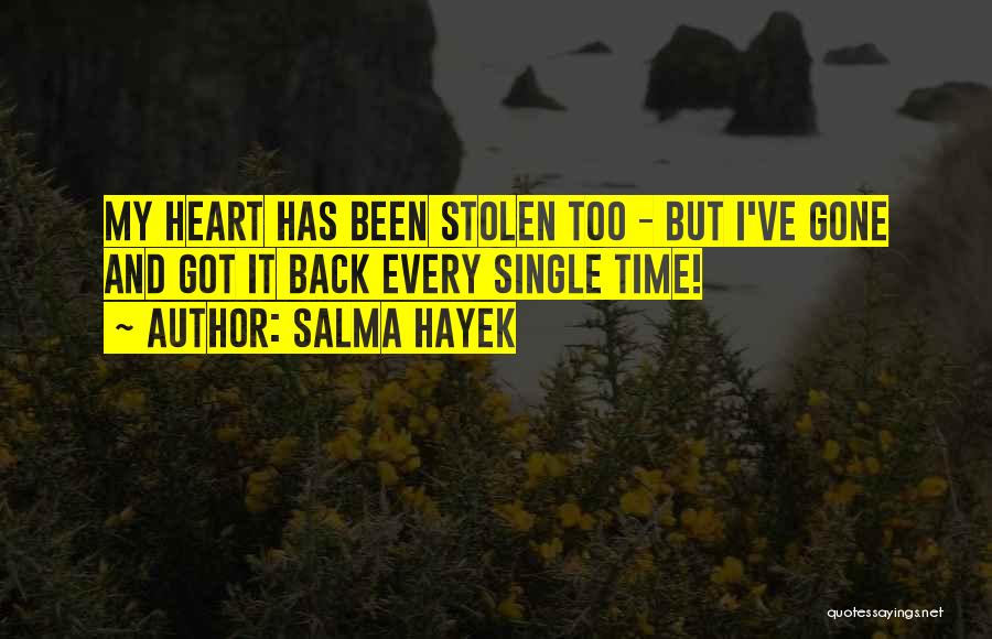 Salma Hayek Quotes: My Heart Has Been Stolen Too - But I've Gone And Got It Back Every Single Time!