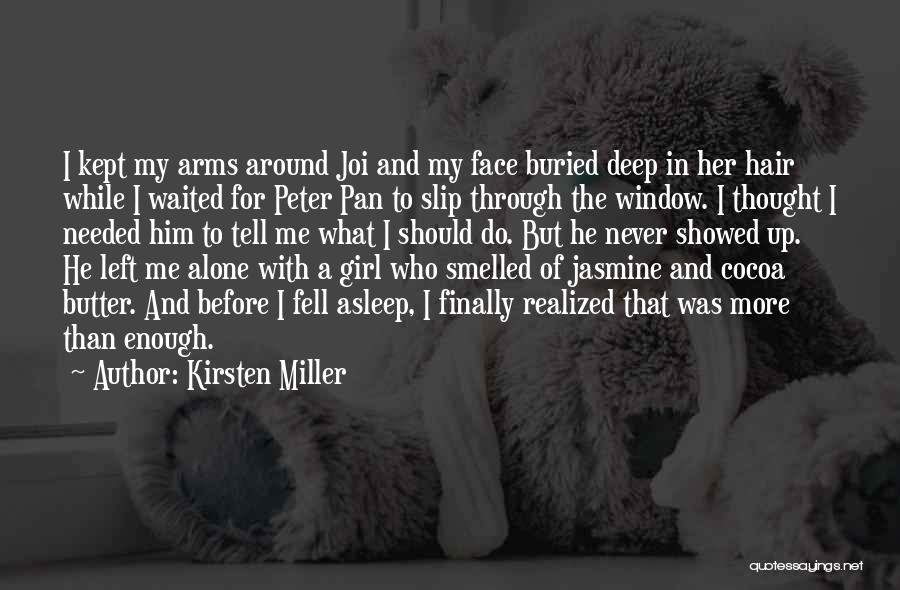 Kirsten Miller Quotes: I Kept My Arms Around Joi And My Face Buried Deep In Her Hair While I Waited For Peter Pan