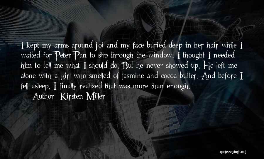 Kirsten Miller Quotes: I Kept My Arms Around Joi And My Face Buried Deep In Her Hair While I Waited For Peter Pan