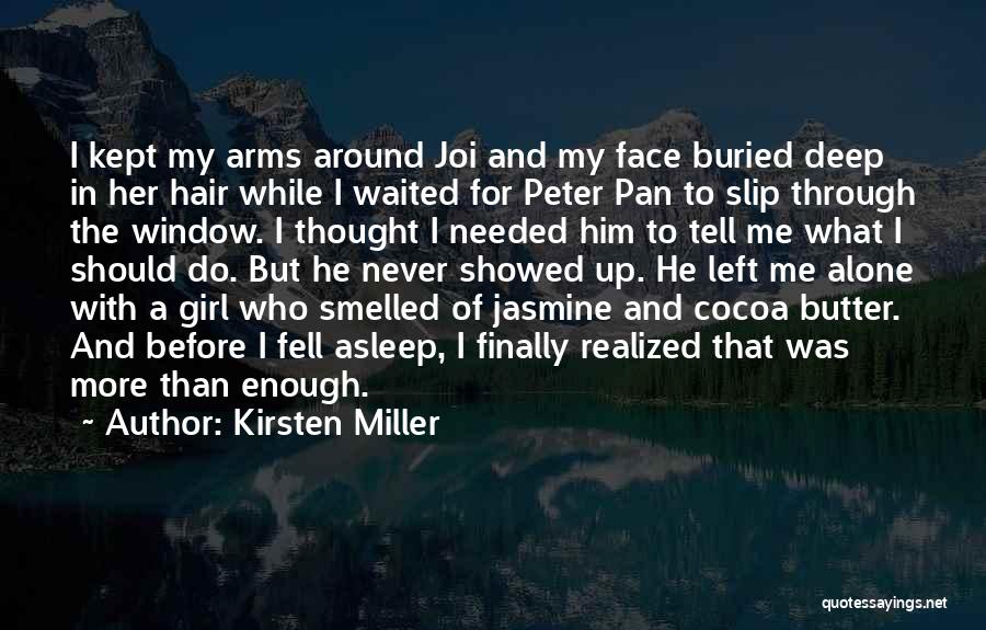 Kirsten Miller Quotes: I Kept My Arms Around Joi And My Face Buried Deep In Her Hair While I Waited For Peter Pan