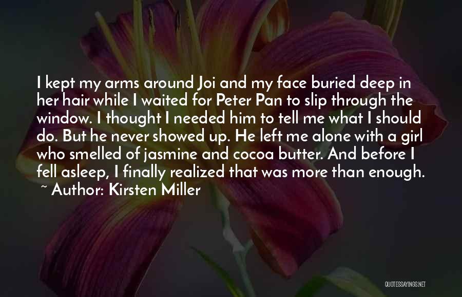 Kirsten Miller Quotes: I Kept My Arms Around Joi And My Face Buried Deep In Her Hair While I Waited For Peter Pan