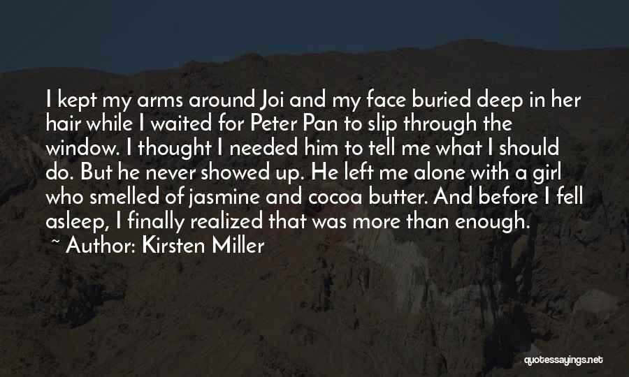 Kirsten Miller Quotes: I Kept My Arms Around Joi And My Face Buried Deep In Her Hair While I Waited For Peter Pan