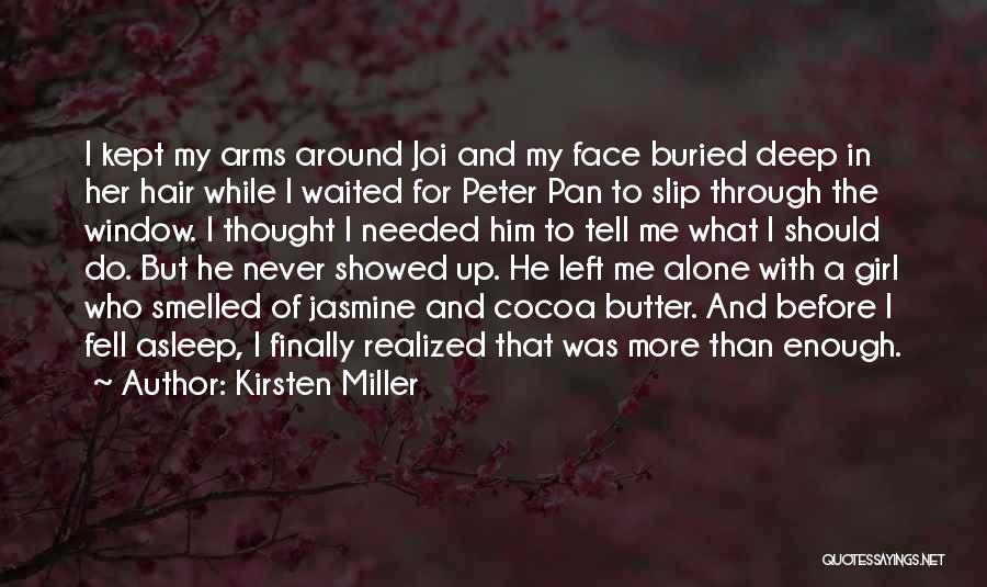 Kirsten Miller Quotes: I Kept My Arms Around Joi And My Face Buried Deep In Her Hair While I Waited For Peter Pan