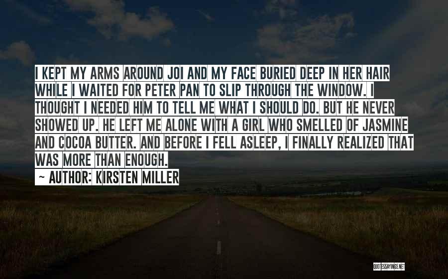 Kirsten Miller Quotes: I Kept My Arms Around Joi And My Face Buried Deep In Her Hair While I Waited For Peter Pan