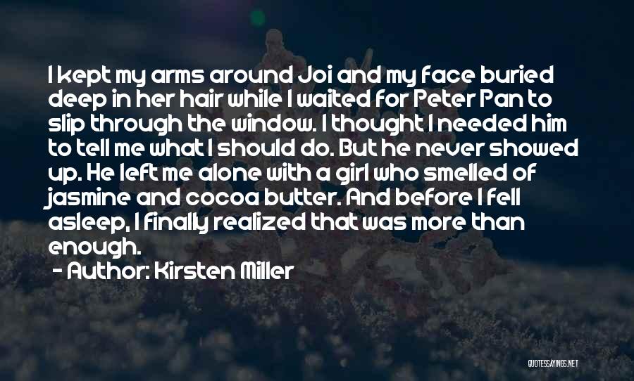 Kirsten Miller Quotes: I Kept My Arms Around Joi And My Face Buried Deep In Her Hair While I Waited For Peter Pan