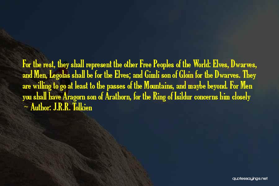 J.R.R. Tolkien Quotes: For The Rest, They Shall Represent The Other Free Peoples Of The World: Elves, Dwarves, And Men, Legolas Shall Be