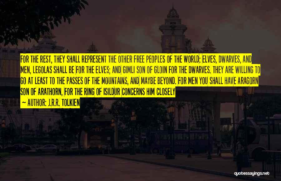 J.R.R. Tolkien Quotes: For The Rest, They Shall Represent The Other Free Peoples Of The World: Elves, Dwarves, And Men, Legolas Shall Be