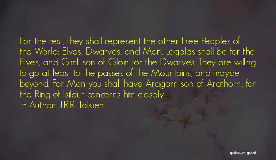 J.R.R. Tolkien Quotes: For The Rest, They Shall Represent The Other Free Peoples Of The World: Elves, Dwarves, And Men, Legolas Shall Be