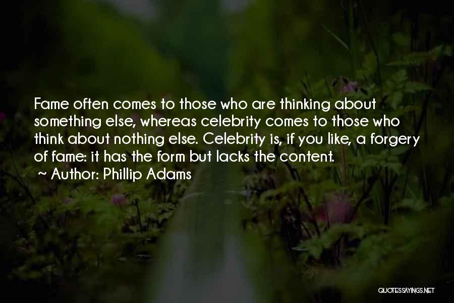 Phillip Adams Quotes: Fame Often Comes To Those Who Are Thinking About Something Else, Whereas Celebrity Comes To Those Who Think About Nothing
