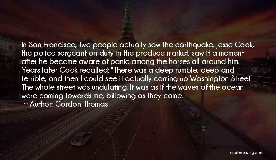 Gordon Thomas Quotes: In San Francisco, Two People Actually Saw The Earthquake. Jesse Cook, The Police Sergeant On Duty In The Produce Market,