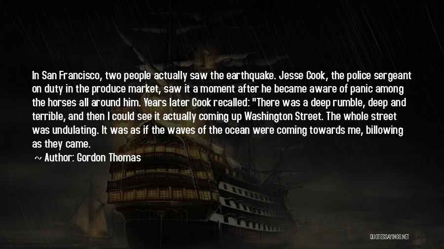 Gordon Thomas Quotes: In San Francisco, Two People Actually Saw The Earthquake. Jesse Cook, The Police Sergeant On Duty In The Produce Market,