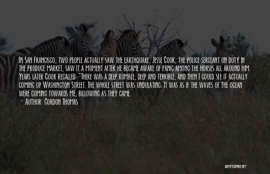 Gordon Thomas Quotes: In San Francisco, Two People Actually Saw The Earthquake. Jesse Cook, The Police Sergeant On Duty In The Produce Market,