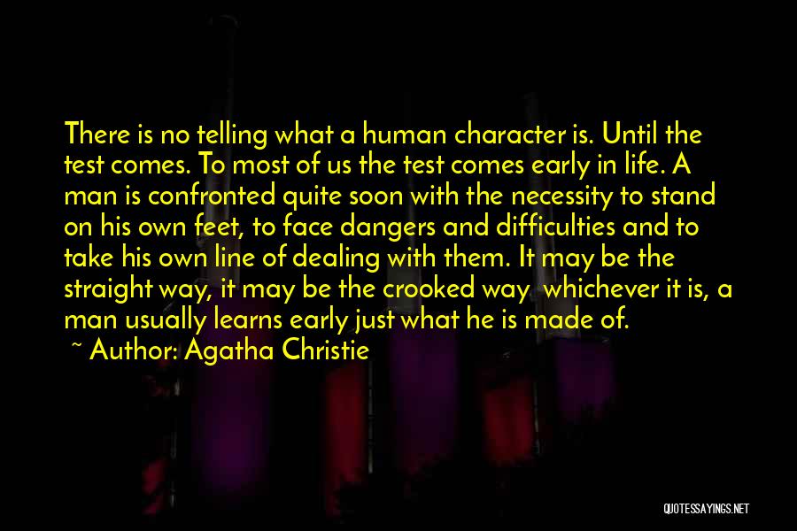 Agatha Christie Quotes: There Is No Telling What A Human Character Is. Until The Test Comes. To Most Of Us The Test Comes
