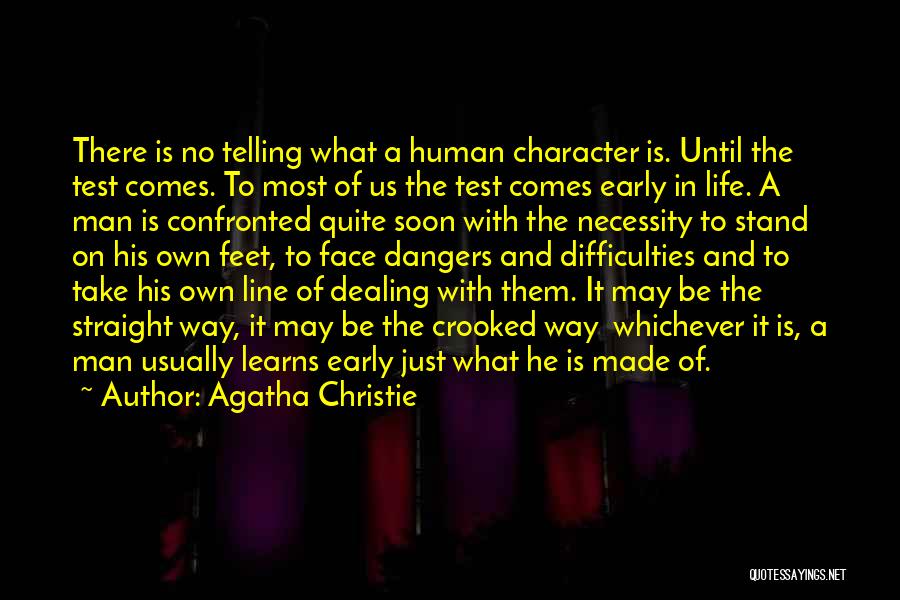 Agatha Christie Quotes: There Is No Telling What A Human Character Is. Until The Test Comes. To Most Of Us The Test Comes