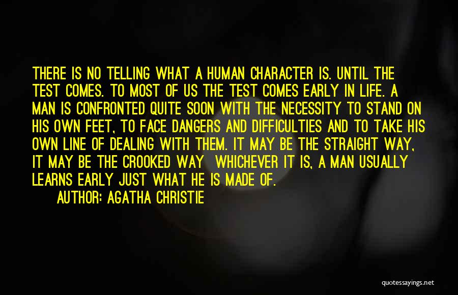 Agatha Christie Quotes: There Is No Telling What A Human Character Is. Until The Test Comes. To Most Of Us The Test Comes