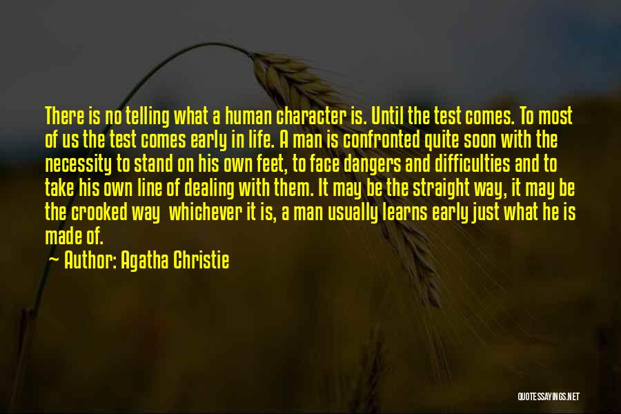 Agatha Christie Quotes: There Is No Telling What A Human Character Is. Until The Test Comes. To Most Of Us The Test Comes