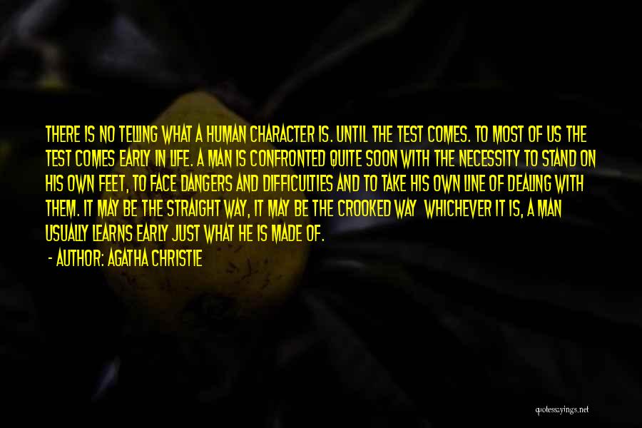 Agatha Christie Quotes: There Is No Telling What A Human Character Is. Until The Test Comes. To Most Of Us The Test Comes