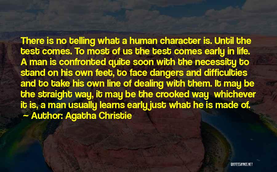 Agatha Christie Quotes: There Is No Telling What A Human Character Is. Until The Test Comes. To Most Of Us The Test Comes