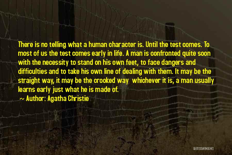 Agatha Christie Quotes: There Is No Telling What A Human Character Is. Until The Test Comes. To Most Of Us The Test Comes