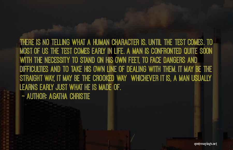 Agatha Christie Quotes: There Is No Telling What A Human Character Is. Until The Test Comes. To Most Of Us The Test Comes