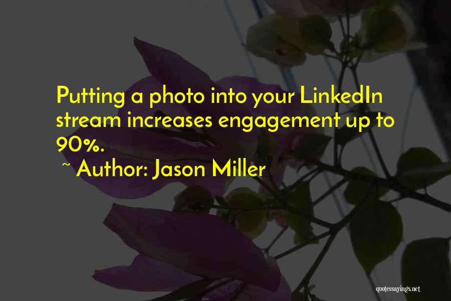 Jason Miller Quotes: Putting A Photo Into Your Linkedin Stream Increases Engagement Up To 90%.