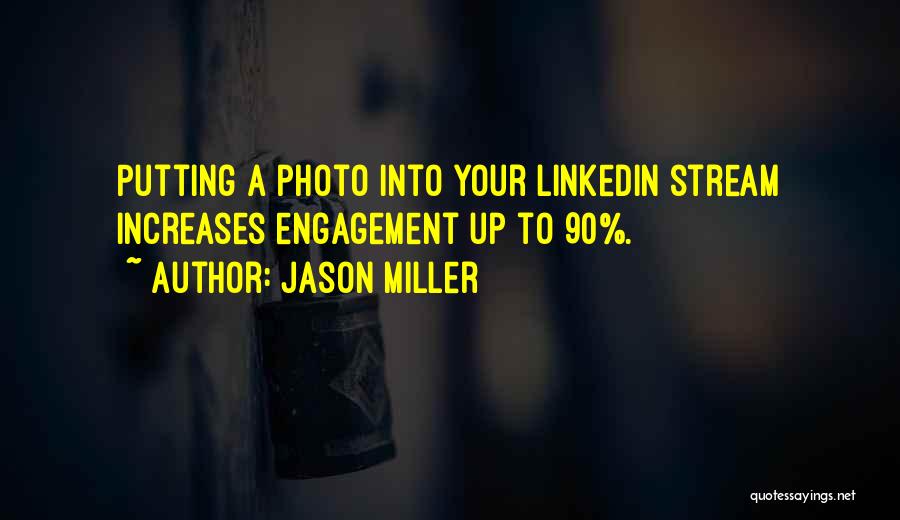 Jason Miller Quotes: Putting A Photo Into Your Linkedin Stream Increases Engagement Up To 90%.