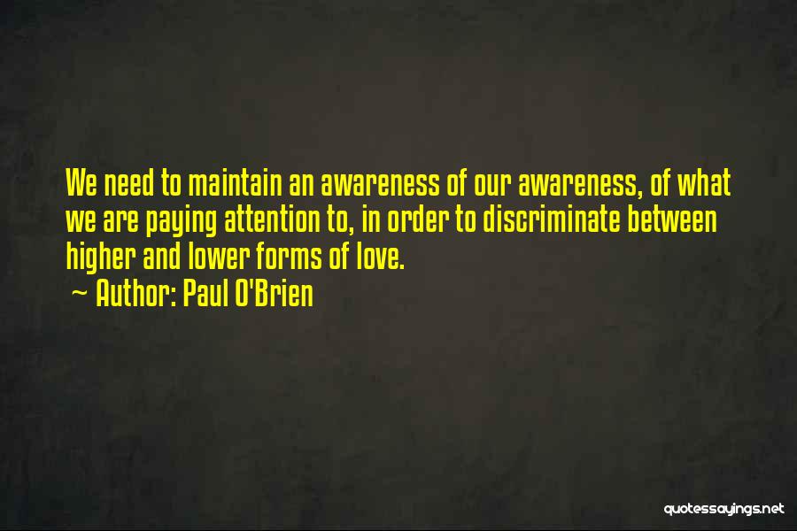 Paul O'Brien Quotes: We Need To Maintain An Awareness Of Our Awareness, Of What We Are Paying Attention To, In Order To Discriminate